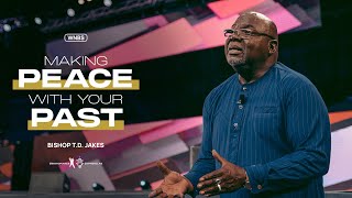 Making Peace With Your Past - Bishop T.D. Jakes