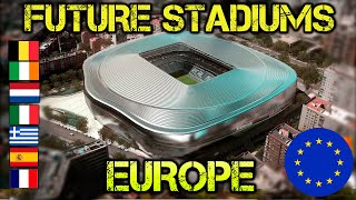 All Future Europe Stadiums