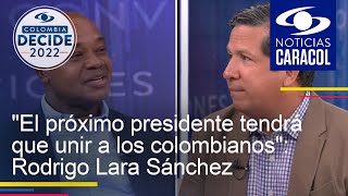 "El próximo presidente tendrá que unir a los colombianos": Rodrigo Lara Sánchez