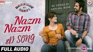 Nazm Nazm (8D AUDIO) - Bareilly Ki Barfi | Kriti Sanon, Ayushmann Khurrana & Rajkummar Rao