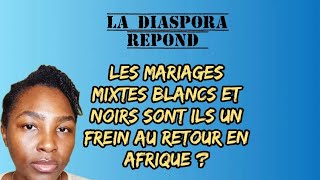 La Diaspora répond: les mariages mixtes blancs et noirs sont ils un frein au retour en Afrique ?