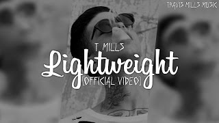 T. Mills - Lightweight (Official Video)