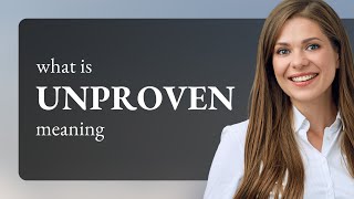 Unproven • definition of UNPROVEN