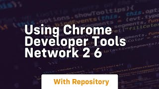 Using chrome developer tools network 2 6