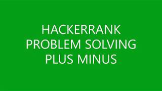 PLUS MINUS | PROBLEM SOLVING | HACKERRANK