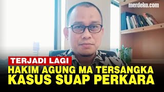 Lagi, KPK Kembali Tetapkan Hakim Agung MA Tersangka Suap!