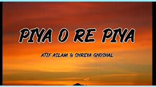 Atif Aslam - Piya O Re Piya (Lyrics) || Shreya Ghoshal