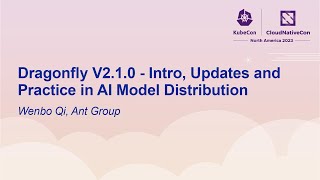 Dragonfly V2.1.0 - Intro, Updates and Practice in AI Model Distribution - Wenbo Qi, Ant Group