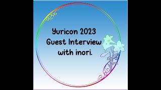 S04 E13 Yuricon 2023 Guest Interview with Inori sensei