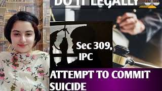 Is attempt to commit suicide a crime? Section 309, IPC