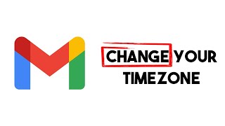 How To Change Gmail Timezone Step by Step