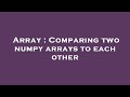 Array : Comparing two numpy arrays to each other