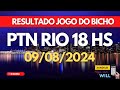 Resultado do jogo do bicho ao vivo PTN RIO 18HS dia 09/08/2024 - Sexta - Feira