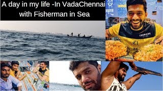 நடு கடலுக்கு கூட்டிட்டு போறேன் வாங்க/A day in my life in sea / Weekend Vlog with Chennai Fisherman