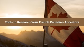 Tools to Research Your French Canadian Ancestors