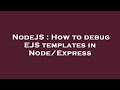 NodeJS : How to debug EJS templates in Node/Express