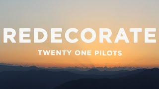 Twenty One Pilots - Redecorate (Lyrics)