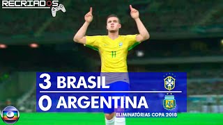 Brasil 3 x 0 Argentina - ELIMINATÓRIAS DA COPA 2018 - RECRIADOS