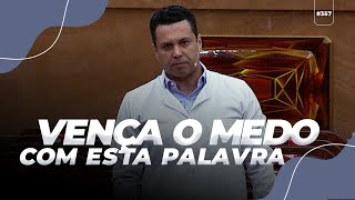 #357 VENÇA O MEDO AGORA COM ESTA PALAVRA!