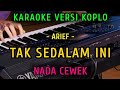 TAK SEDALAM INI ~ ARIEF || KARAOKE NADA CEWEK || VERSI KOPLO