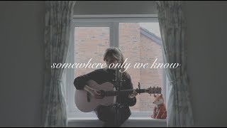 somewhere only we know (acoustic cover)