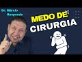 [DR. Márcio Responde] MEDO DE CIRURGIA É NORMAL