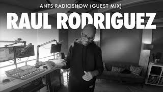 Raul Rodriguez | ANTS RADIOSHOW  (Guest Mix)