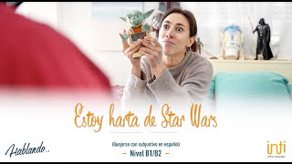 Subjuntivo para quejarse en español: Estoy harta de Star Wars B1-B2