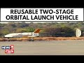 ISRO's First Reusable Two Stage Orbital Launch Vehicle | Indian Space Research Organization News