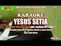 Jacqline Celosse, Ps. Thomas Candra & Jason Irwan||Yesus Setia - KARAOKE Nada Pria