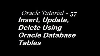 Insert, Update, Delete Using Oracle Database Tables