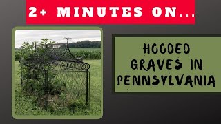 Why Are There Hooded Graves in Pennsylvania? Just Give Me 2 Minutes