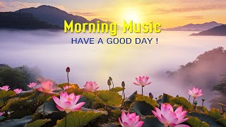 BEAUTIFUL GOOD MORNING MUSIC - Boost Positive Energy | Morning Meditation Music For Wake Up, Relax