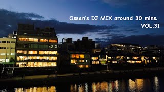 おっさんが今聴きたい曲を30分ぐらいに詰め込みます。Vol.31            Ossan’s DJ MIX around 30 mins. Vol.31