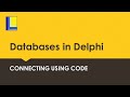 Databases in Delphi - Connecting to a database using code