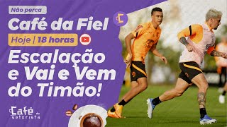 Café da Fiel: Escalação do Corinthians e "Vai e Vem" do Timão no Mercado da bola!