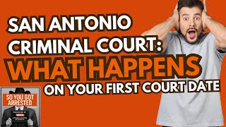 San Antonio Criminal Court: What Happens on Your First Court Date