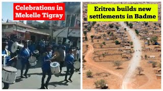 Celebrations in Mekelle Tigray | Eritrea builds new settlements in Badme