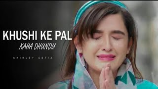 Khushi Ke Pal Kahan Dhundu | shirley setia and nandini | latest love song hindi 2021 | New Sad Song