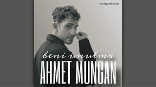 Ahmet Mungan - Beni Unutma