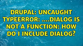 Drupal: Uncaught TypeError: $(...).dialog is not a function: How do I include dialog?