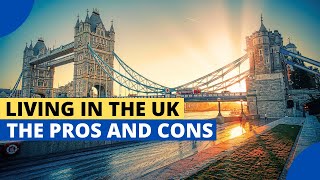 Living in the UK -  The Pros and Cons