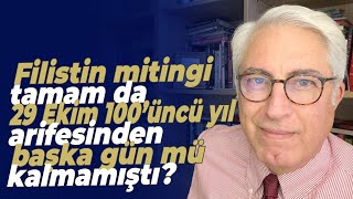 Murat Yetkin: Filistin mitingi tamam da 29 Ekim 100’üncü yıl arifesinden başka gün mü kalmamıştı?