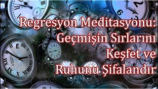 Regresyon Meditasyonu: Geçmişin Sırlarını Keşfet ve Ruhunu Şifalandır [YÖNLENDİRMELİ MEDİTASYON]