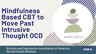 How Mindfulness Based CBT Can Help You Move Past Intrusive Thought OCD | Mental Health Webinar