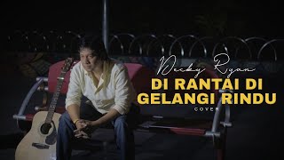 EXISTS - DI RANTAI DI GELANGI RINDU COVER BY DECKY RYAN