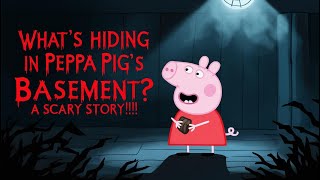 WHAT'S HIDING IN PEPPA PIG'S BASEMENT? SCARY STORY !