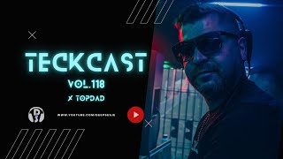 TeckCast Vol 118 x TOPDAD / Dj Set / Progressive House, Melodic, Techno