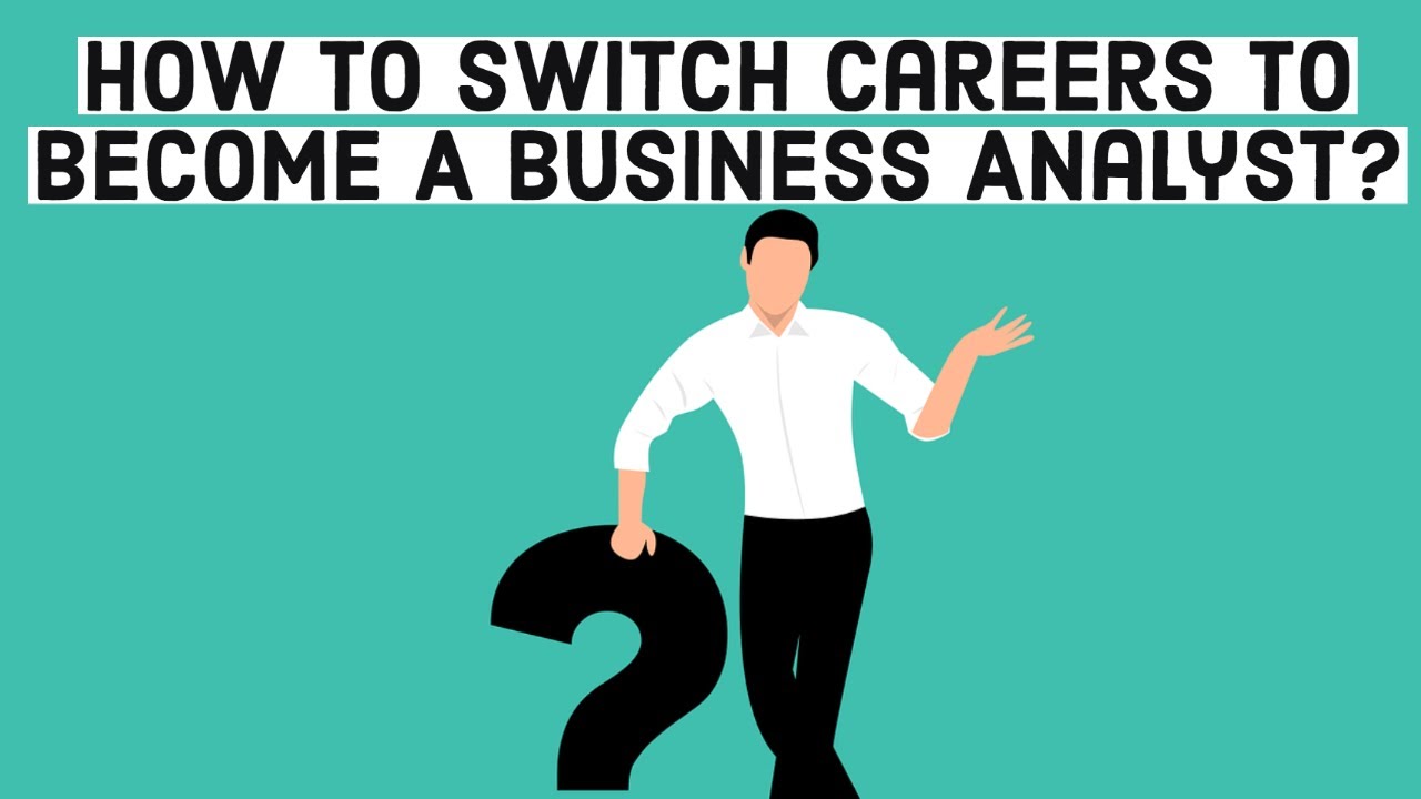 How To Switch Careers To Become A Business Analyst? - YouTube