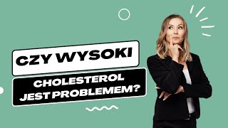 Czy wysoki cholesterol jest problemem? | Iwona Wierzbicka | Porady dietetyka klinicznego